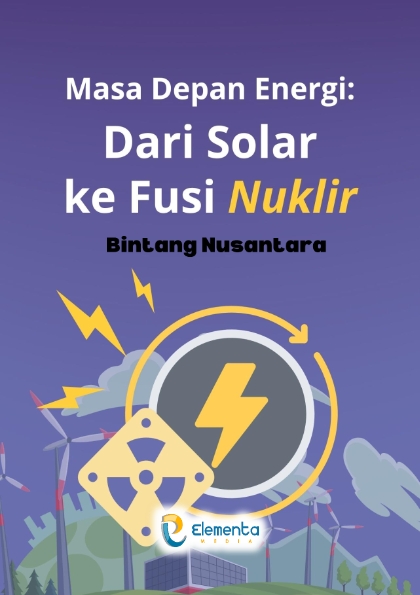 Masa Depan Energi: Dari Solar ke Fusi Nuklir